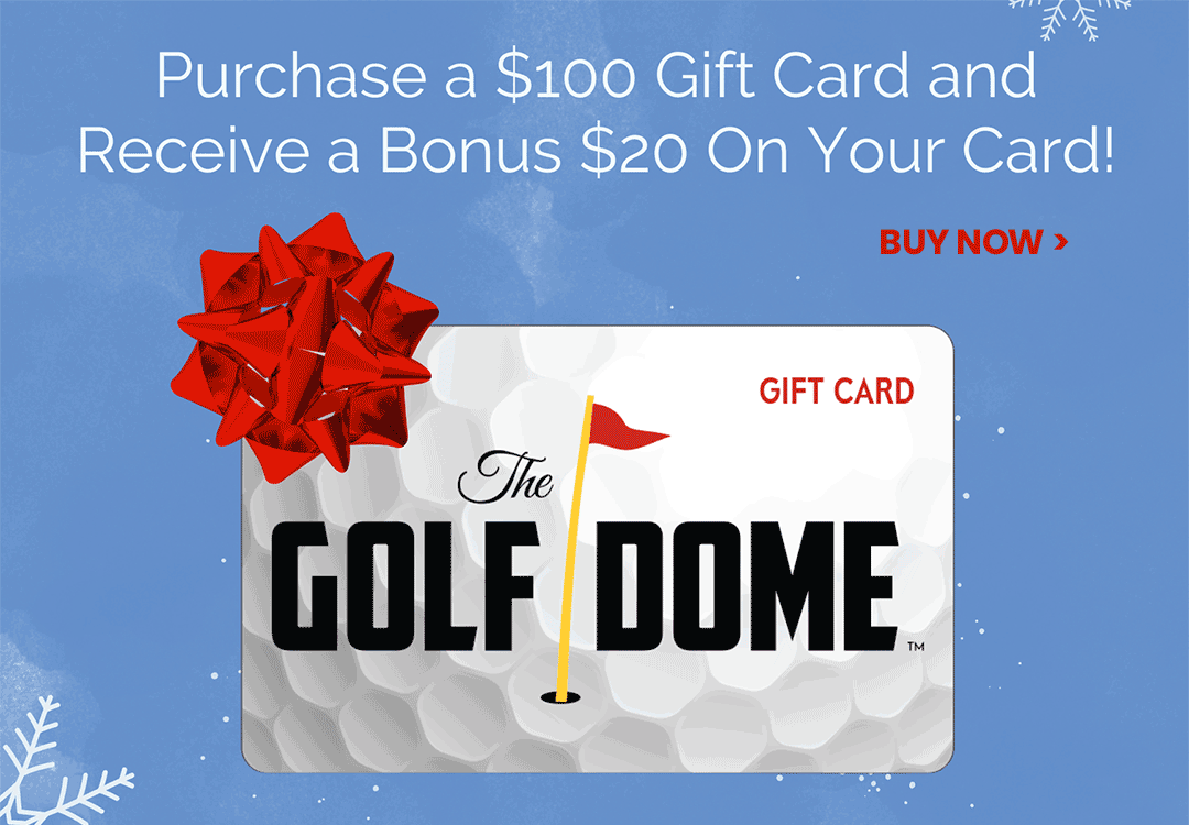 2022 Holiday Gift Card Bonus from The Golf Dome